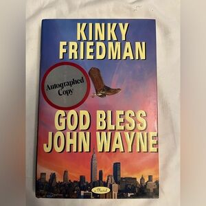 4/$6 God Bless John Wayne by Kinky Friedman autographed unread/hardcover fiction